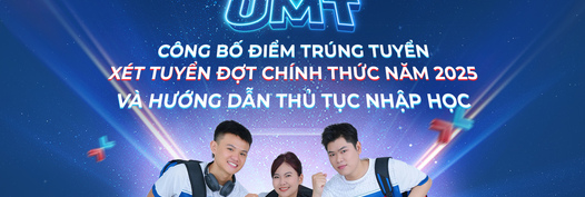 TRƯỜNG ĐẠI HỌC UMT CÔNG BỐ ĐIỂM TRÚNG TUYỂN XÉT TUYỂN ĐỢT CHÍNH THỨC NĂM 2025 VÀ HƯỚNG DẪN THỦ TỤC NHẬP HỌC